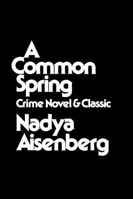 A Common Spring: Crime Novel and Classic by Aisenberg, Nadya