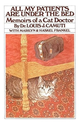 All My Patients Are Under the Bed by Camuti, Louis J.