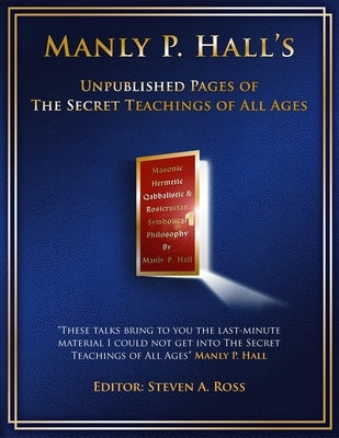 Manly P. Hall Unpublished Pages of The Secret Teachings pf All Ages Less Complicated, Inc.