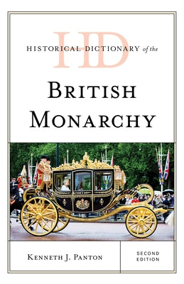 Historical Dictionary of the British Monarchy by Panton, Kenneth J.