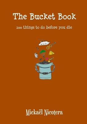 The Bucket Book, 100 things to do before you die by Nicotera, Mickaël