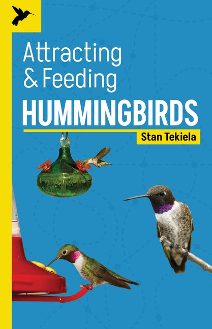 Attracting & Feeding Hummingbirds by Tekiela, Stan