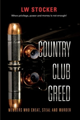 Country Club Greed: When Privilege, Power and Money Is Not Enough.Volume 1 by Stocker, Lw