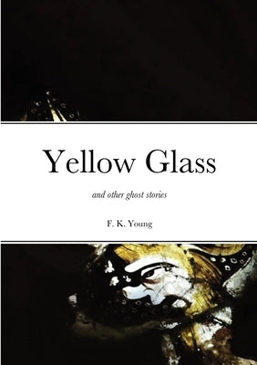 Yellow Glass and Other Ghost Stories Paperback St Jurmin Press