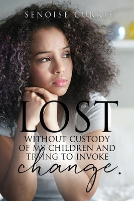 Lost without custody of my children and trying to invoke change. by Currie, Senoise