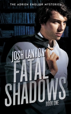 Fatal Shadows: The Adrien English Mysteries 1 by Lanyon, Josh