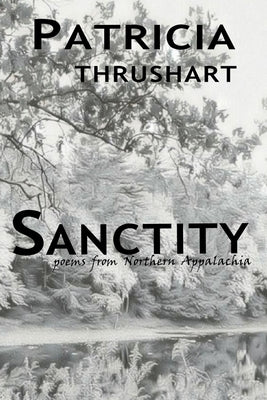 Sanctity: poems from Northern Appalachia Paperback Independently Published