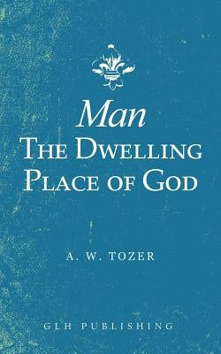Man-The Dwelling Place of God Paperback Glh Publishing