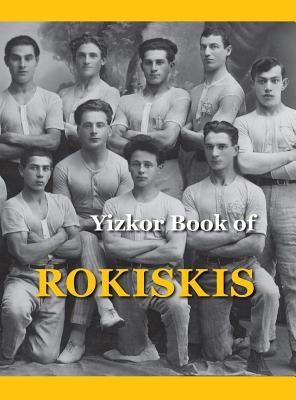 Memorial Book of Rokiskis: Rokiskis, Lithuania by Bakalczuk-Felin, M.