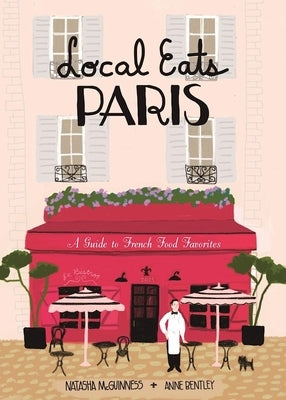 Local Eats Paris: A Traveler's Guide by McGuinness, Natasha