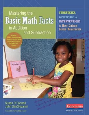 Mastering the Basic Math Facts in Addition and Subtraction: Strategies, Activities, and Interventions to Move Students Beyond Memorization Paperback Heinemann Educational Books