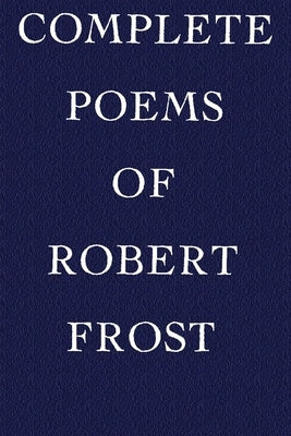 Complete Poems of Robert Frost by Frost, Robert