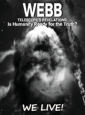 Webb Telescope's Revelations: Is Humanity Ready for the Truth? by McRoy, Troy
