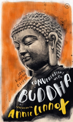 Conversations with Buddha: A Fictional Dialogue Based on Biographical Facts by Oliver, Joan Duncan