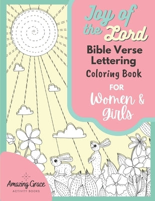 Joy of the Lord Bible Verse Lettering Coloring Book for Women & Girls: 40 Unique Color Pages & Uplifting Scriptures for Adults & Teens Paperback Independently Published
