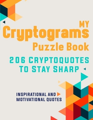 My Cryptograms Puzzle Book: Large print cryptograms puzzle books for adults, 206 Cryptoqutes to stay sharp with Inspirational & motivational quote by Clevergame