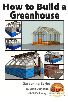 How to Build a Greenhouse by Mendon Cottage Books