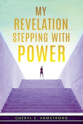 My Revelation...Stepping with Power by Armstrong, Cheryl E.