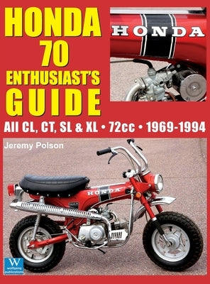 Honda 70 Enthusiast's Guide: All CL, CT, SL, & XL 72cc models 1969-1994 by Polson, Jeremy