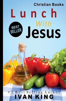 Christian Books: Lunch With Jesus by King, Ivan