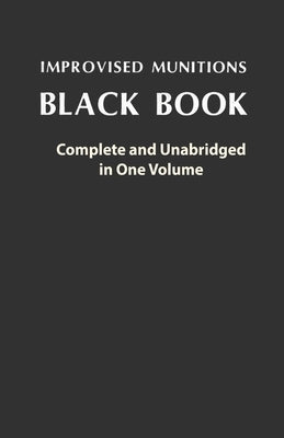 Improvised Munitions Black Book: Complete and Unabridged in One Volume: Complete and Unabridged in One Volume Paperback Stanford Inversiones Spa