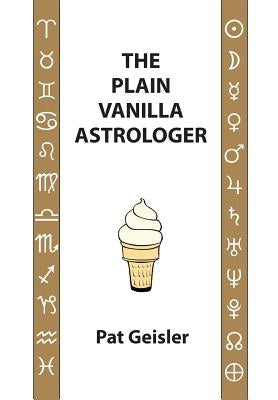 The Plain Vanilla Astrologer by Geisler, Pat