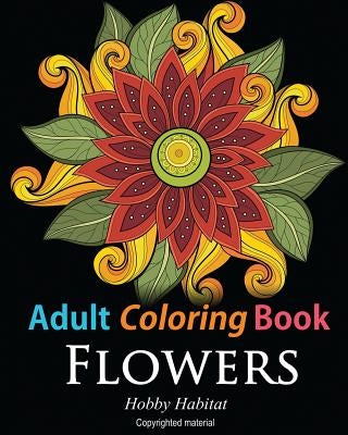 Adult Coloring Books: Flowers: Coloring Books for Adults Featuring 32 Beautiful Flower Zentangle Designs by Books, Hobby Habitat Coloring