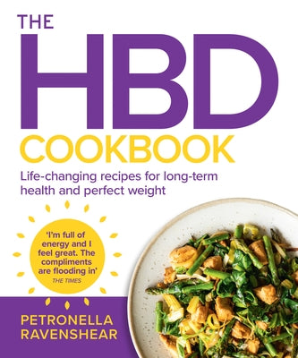 The Hbd Cookbook: Life-Changing Recipes for Long-Term Health and Perfect Weight by Ravenshear, Petronella