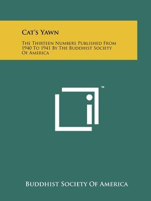 Cat's Yawn: The Thirteen Numbers Published From 1940 To 1941 By The Buddhist Society Of America Paperback Literary Licensing, LLC