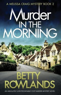 Murder in the Morning: An absolutely unputdownable cozy murder mystery novel by Rowlands, Betty