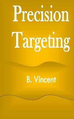 Precision Targeting by Vincent, B.