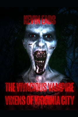 The Vivacious Vampire Vixens from Virginia City: From Old Spooky Barn Books by Eads, Kevin