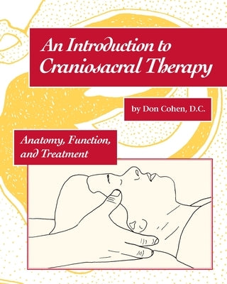 An Introduction to Craniosacral Therapy: Anatomy, Function, and Treatment by Cohen, Don