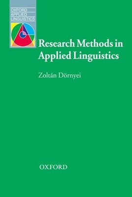 Research Methods in Applied Linguistics: Quantitative, Qualitative, and Mixed Methodologies by Dornyei, Zolt'an