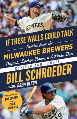 If These Walls Could Talk: Milwaukee Brewers: Stories from the Milwaukee Brewers Dugout, Locker Room, and Press Box by Schroeder, Bill