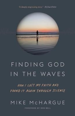 Finding God in the Waves: How I Lost My Faith and Found It Again Through Science by McHargue, Mike