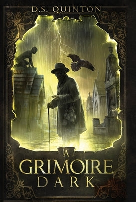 A Grimoire Dark: A Supernatural Thriller by Quinton, D. S.