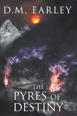 The Pyres of Destiny by Earley, D. M.
