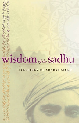 Wisdom of the Sadhu: Teachings of Sundar Singh Paperback Plough Publishing House
