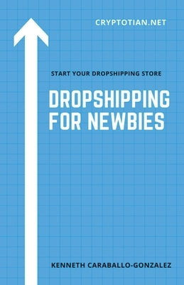 Dropshipping For Newbies by Caraballo, Kenneth