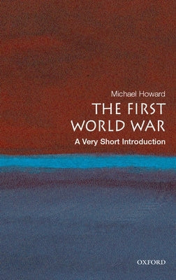 The First World War: A Very Short Introduction Oxford University Press, USA