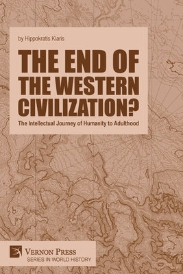 The end of the Western Civilization?: The Intellectual Journey of Humanity to Adulthood Paperback Vernon Press