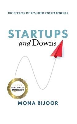 Startups and Downs: The Secrets of Resilient Entrepreneurs by Bijoor, Mona