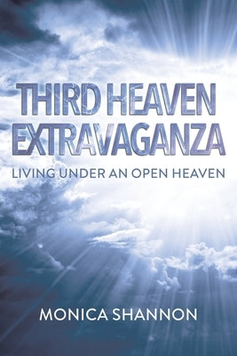 Third Heaven Extravaganza: Living Under an Open Heaven Paperback Christian Faith