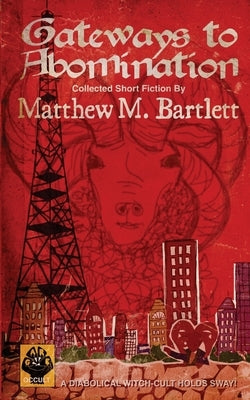 Gateways to Abomination by Bartlett, Matthew M.