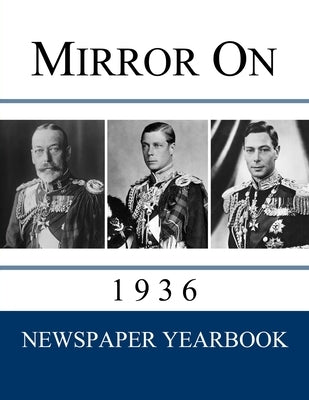 Mirror On 1936: Newspaper Yearbook containing 120 front pages from 1936 - Unique gift / present idea. by Yearbooks, Newspaper