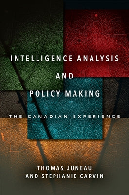 Intelligence Analysis and Policy Making: The Canadian Experience Paperback Stanford University Press