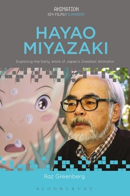 Hayao Miyazaki: Exploring the Early Work of Japan's Greatest Animator Paperback Bloomsbury Publishing PLC