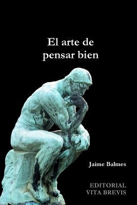 El arte de pensar bien by Balmes, Jaime