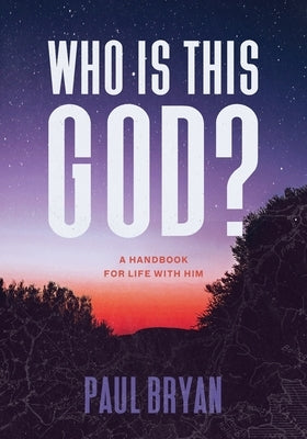 Who Is This God?: A Handbook for Life with Him Paperback Lucid Books